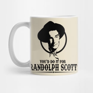 You'd Do it for Randolph Scott Quote Mug